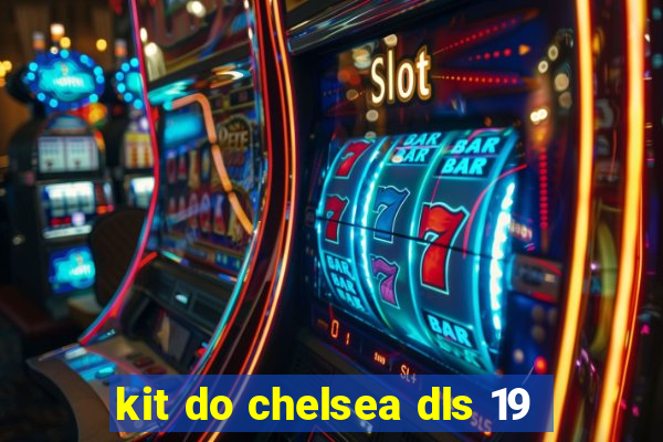 kit do chelsea dls 19